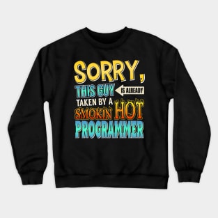 Sorry Already Taken By A Smokin' Hot Programmer Crewneck Sweatshirt